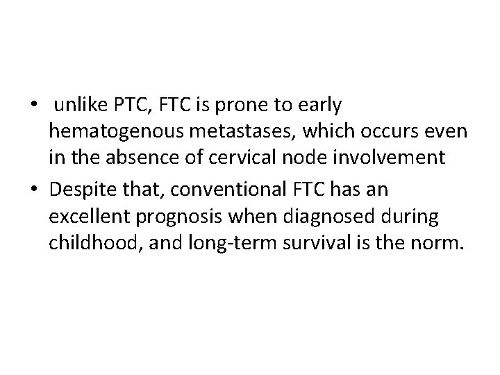  • unlike PTC, FTC is prone to early hematogenous metastases, which occurs even