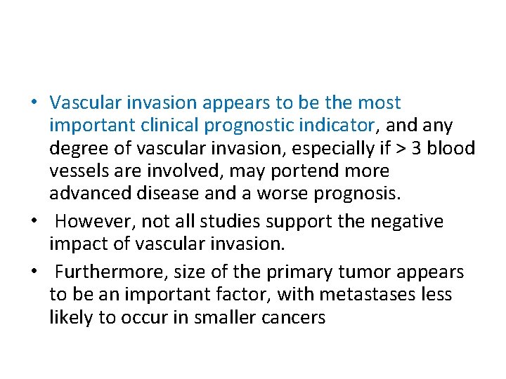  • Vascular invasion appears to be the most important clinical prognostic indicator, and