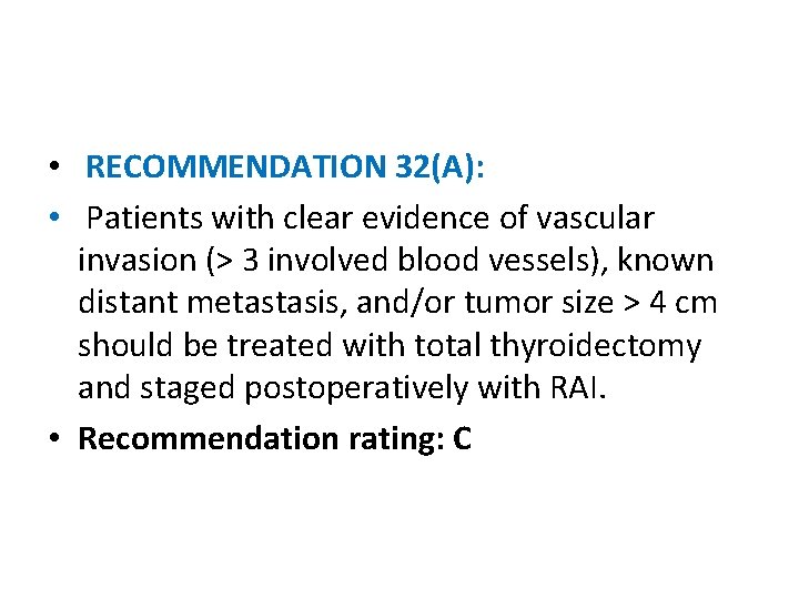  • RECOMMENDATION 32(A): • Patients with clear evidence of vascular invasion (> 3