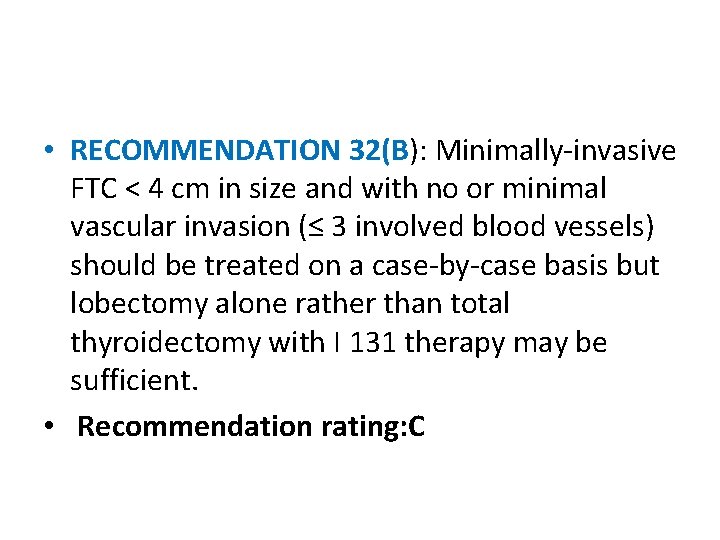  • RECOMMENDATION 32(B): Minimally-invasive FTC < 4 cm in size and with no