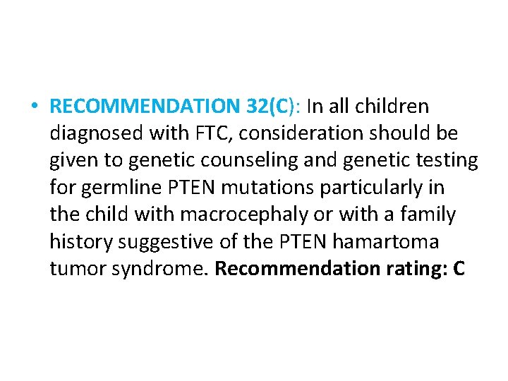  • RECOMMENDATION 32(C): In all children diagnosed with FTC, consideration should be given