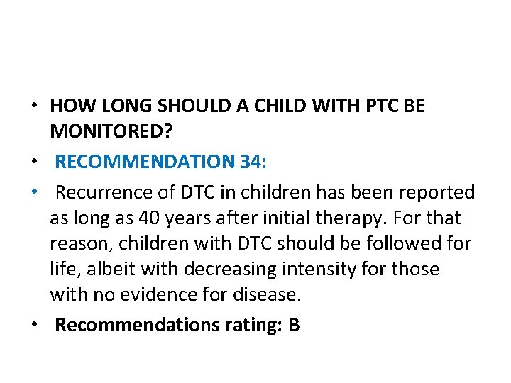  • HOW LONG SHOULD A CHILD WITH PTC BE MONITORED? • RECOMMENDATION 34: