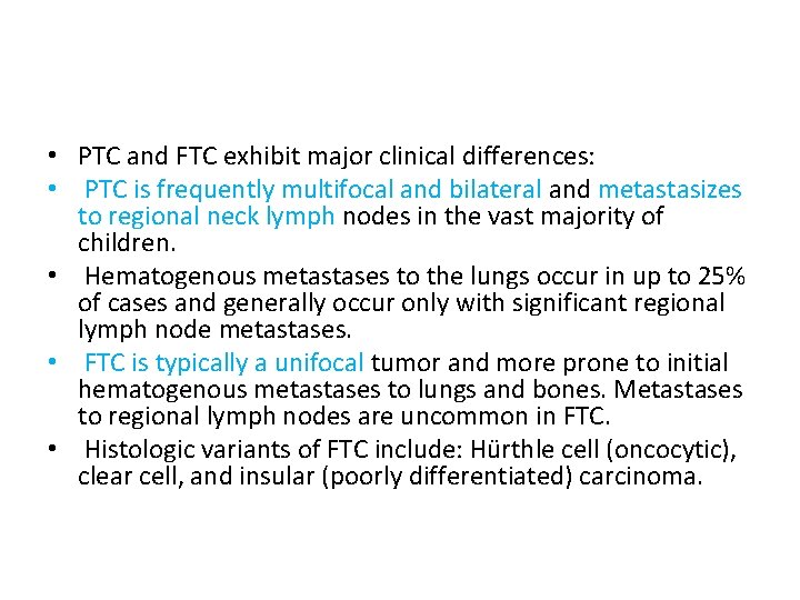  • PTC and FTC exhibit major clinical differences: • PTC is frequently multifocal
