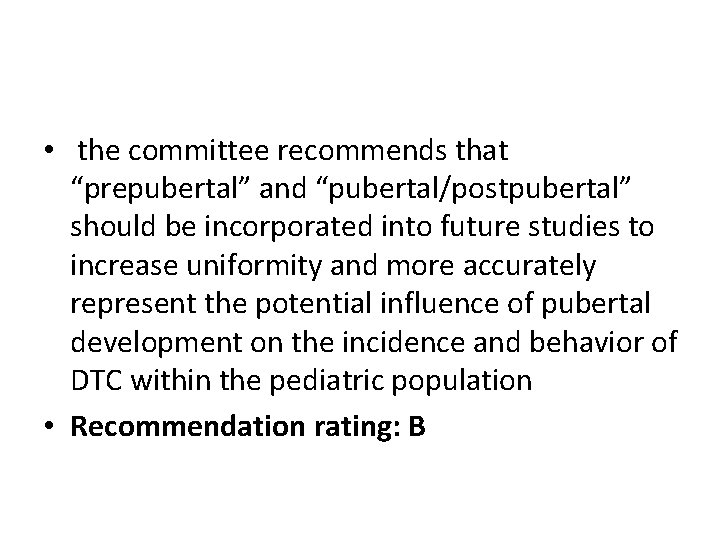  • the committee recommends that “prepubertal” and “pubertal/postpubertal” should be incorporated into future