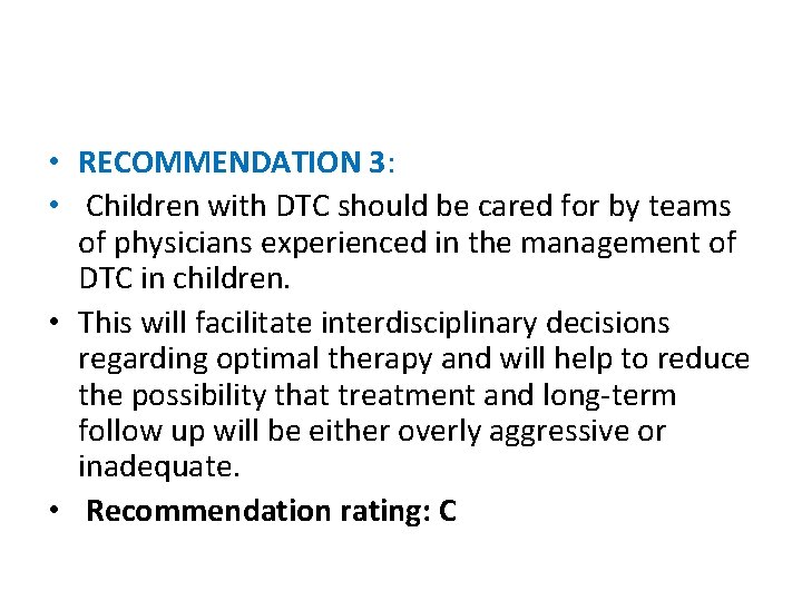  • RECOMMENDATION 3: • Children with DTC should be cared for by teams
