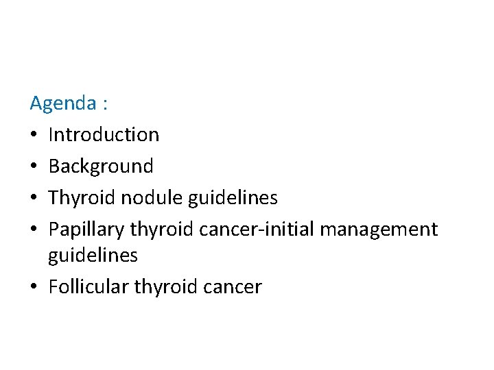 Agenda : • Introduction • Background • Thyroid nodule guidelines • Papillary thyroid cancer-initial
