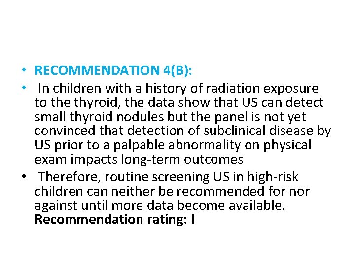  • RECOMMENDATION 4(B): • In children with a history of radiation exposure to