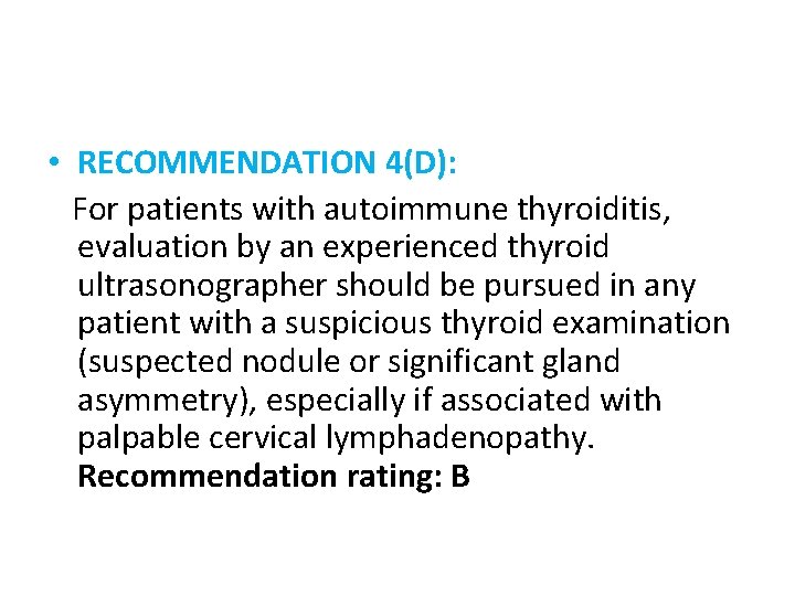  • RECOMMENDATION 4(D): For patients with autoimmune thyroiditis, evaluation by an experienced thyroid