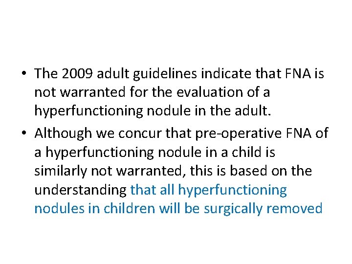 • The 2009 adult guidelines indicate that FNA is not warranted for the