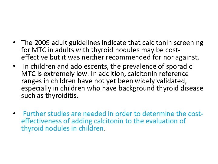  • The 2009 adult guidelines indicate that calcitonin screening for MTC in adults