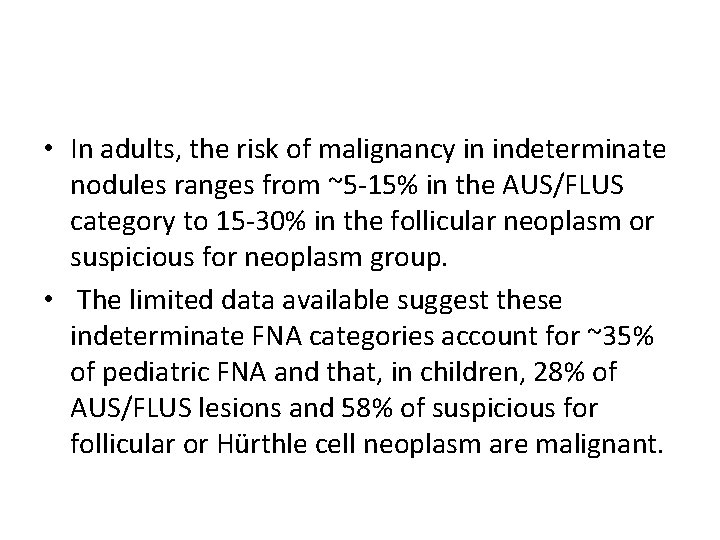  • In adults, the risk of malignancy in indeterminate nodules ranges from ~5