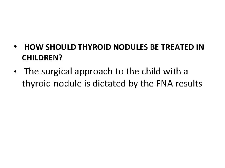  • HOW SHOULD THYROID NODULES BE TREATED IN CHILDREN? • The surgical approach