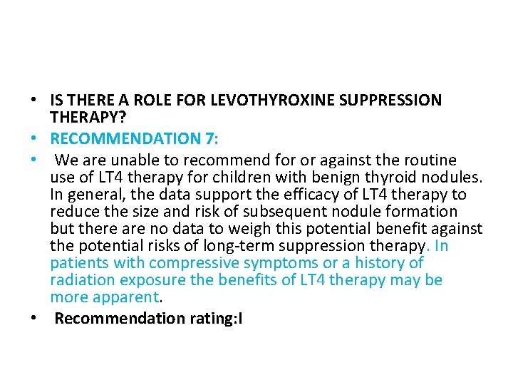  • IS THERE A ROLE FOR LEVOTHYROXINE SUPPRESSION THERAPY? • RECOMMENDATION 7: •