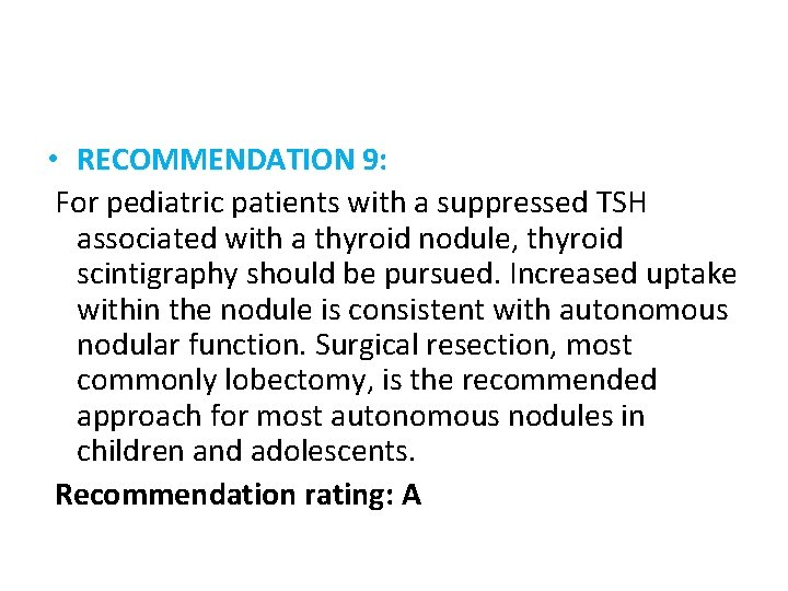  • RECOMMENDATION 9: For pediatric patients with a suppressed TSH associated with a