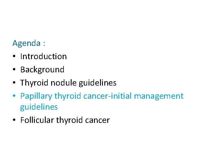Agenda : • Introduction • Background • Thyroid nodule guidelines • Papillary thyroid cancer-initial