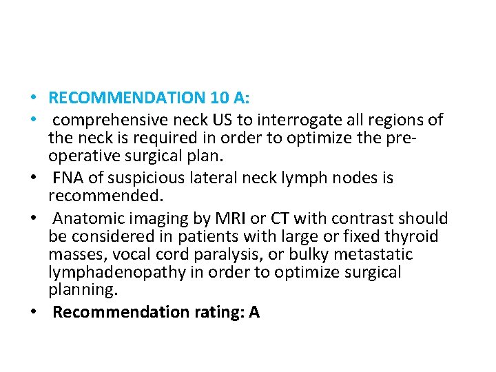  • RECOMMENDATION 10 A: • comprehensive neck US to interrogate all regions of