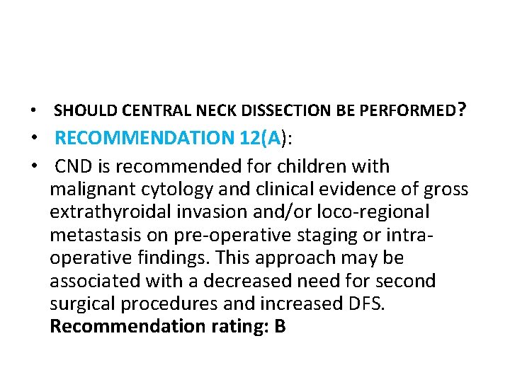  • SHOULD CENTRAL NECK DISSECTION BE PERFORMED? • RECOMMENDATION 12(A): • CND is