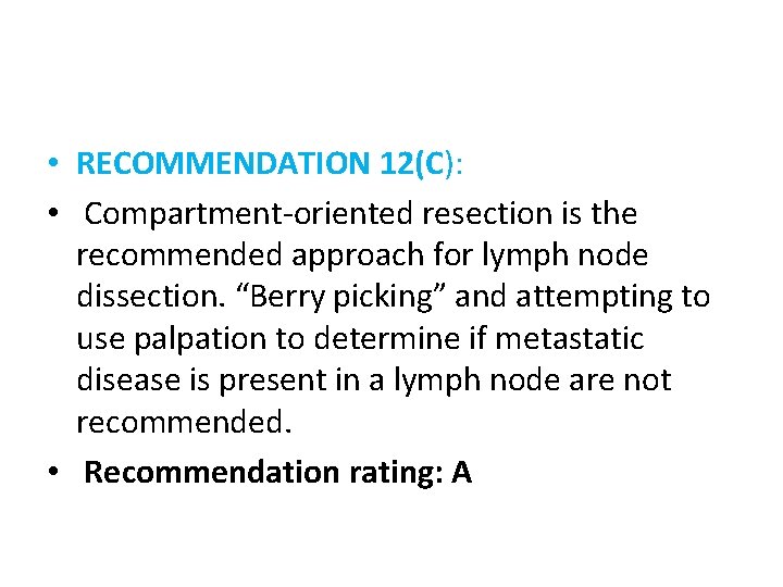  • RECOMMENDATION 12(C): • Compartment-oriented resection is the recommended approach for lymph node
