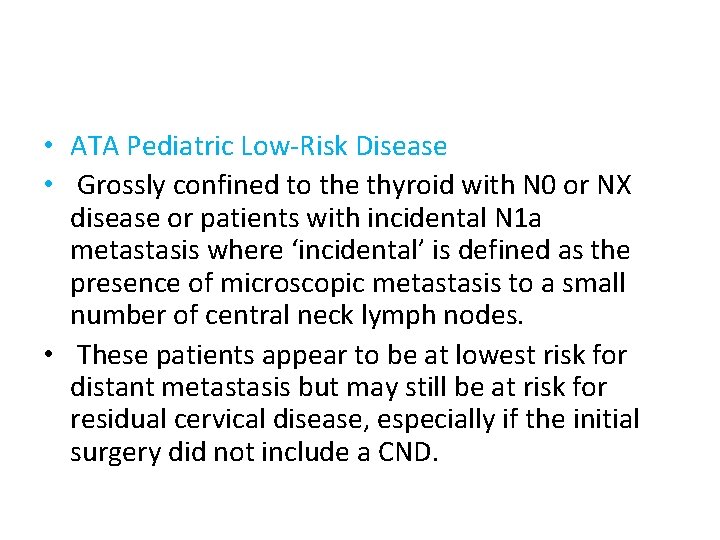  • ATA Pediatric Low-Risk Disease • Grossly confined to the thyroid with N