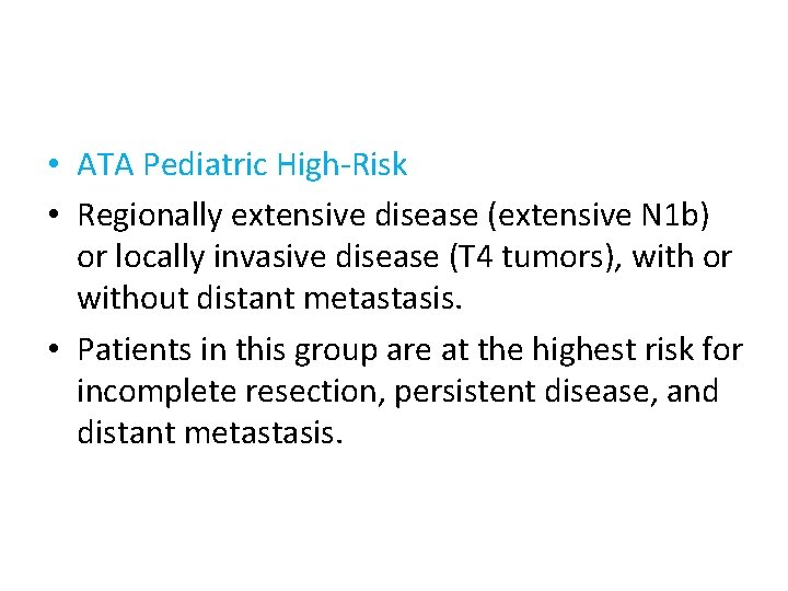  • ATA Pediatric High-Risk • Regionally extensive disease (extensive N 1 b) or