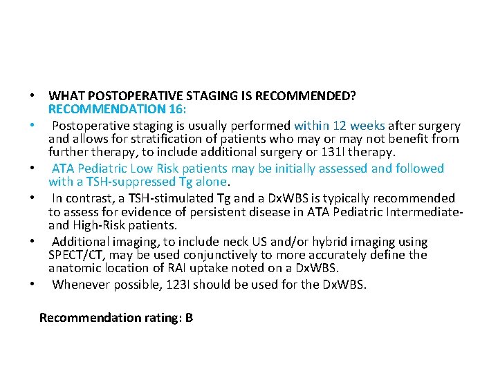  • WHAT POSTOPERATIVE STAGING IS RECOMMENDED? RECOMMENDATION 16: • Postoperative staging is usually