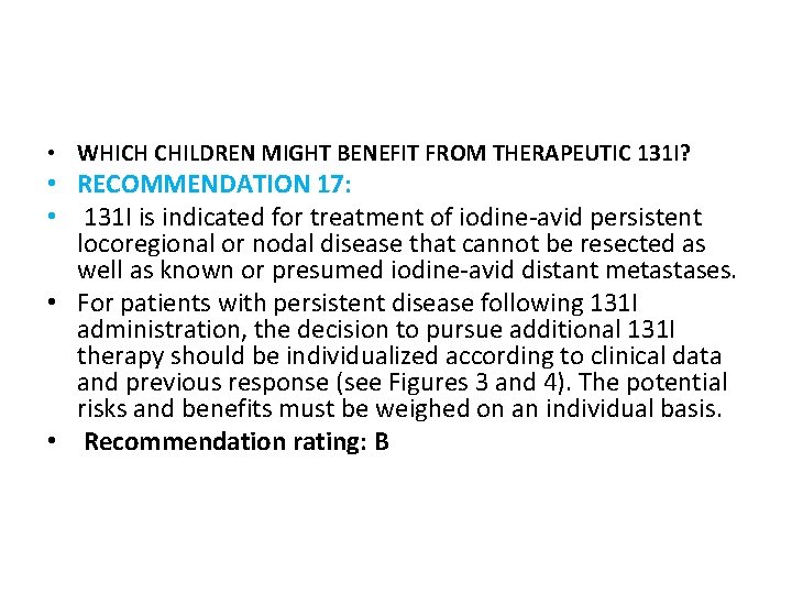  • WHICH CHILDREN MIGHT BENEFIT FROM THERAPEUTIC 131 I? • RECOMMENDATION 17: •