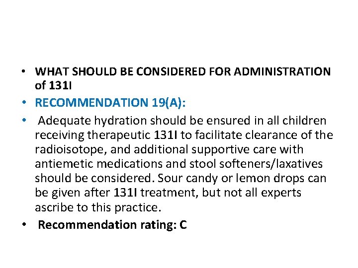  • WHAT SHOULD BE CONSIDERED FOR ADMINISTRATION of 131 I • RECOMMENDATION 19(A):
