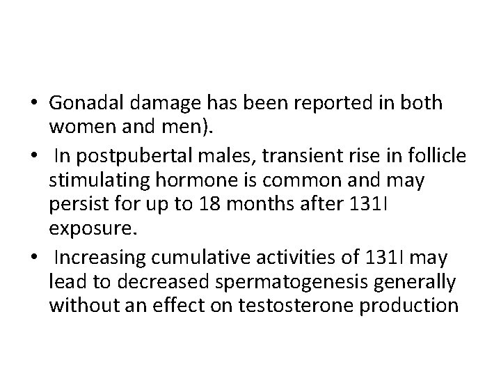  • Gonadal damage has been reported in both women and men). • In