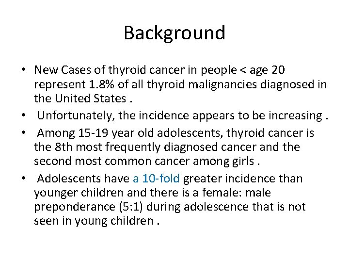Background • New Cases of thyroid cancer in people < age 20 represent 1.