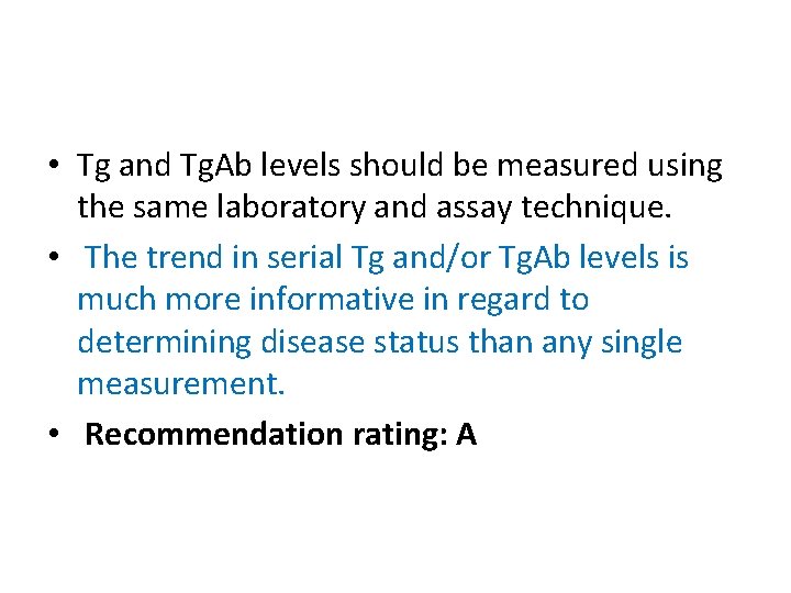  • Tg and Tg. Ab levels should be measured using the same laboratory