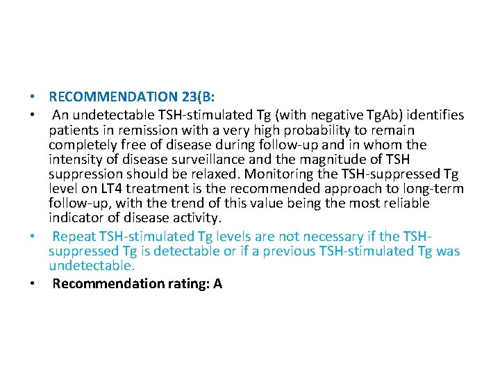  • RECOMMENDATION 23(B: • An undetectable TSH-stimulated Tg (with negative Tg. Ab) identifies