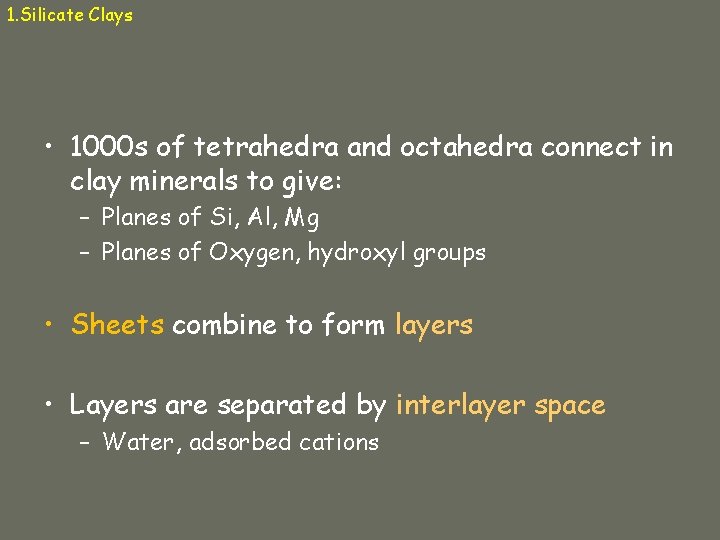1. Silicate Clays • 1000 s of tetrahedra and octahedra connect in clay minerals