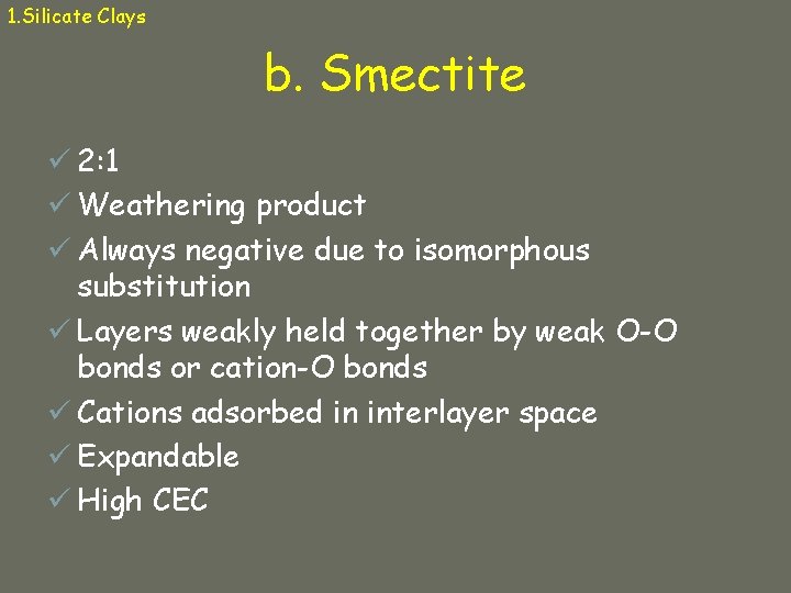 1. Silicate Clays b. Smectite ü 2: 1 ü Weathering product ü Always negative