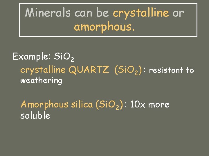 Minerals can be crystalline or amorphous. Example: Si. O 2 crystalline QUARTZ (Si. O