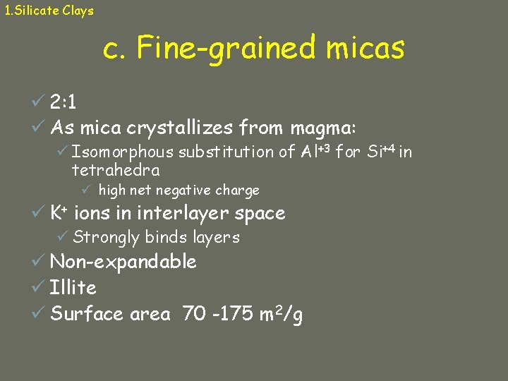 1. Silicate Clays c. Fine-grained micas ü 2: 1 ü As mica crystallizes from