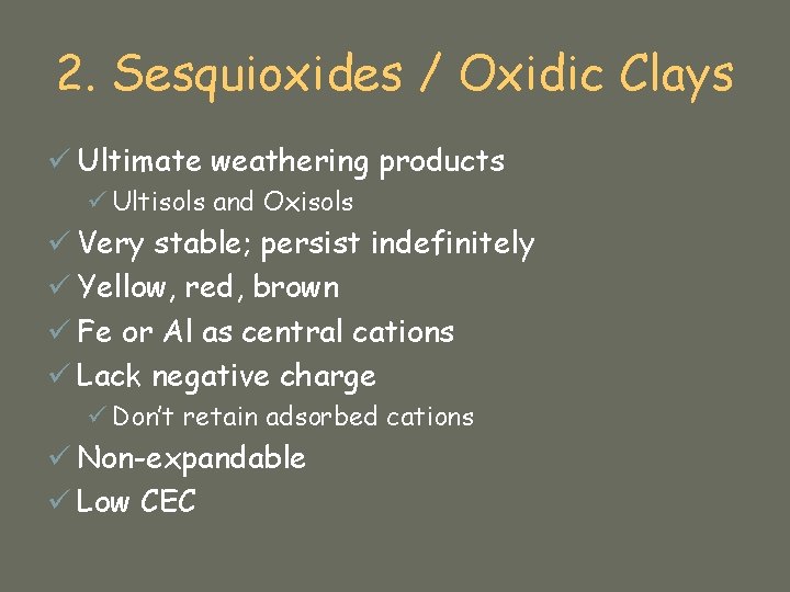 2. Sesquioxides / Oxidic Clays ü Ultimate weathering products ü Ultisols and Oxisols ü