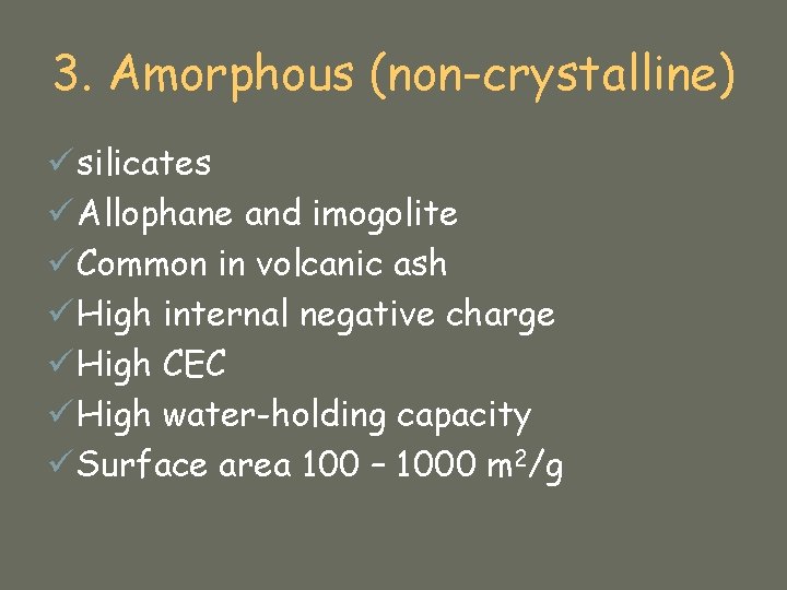 3. Amorphous (non-crystalline) ü silicates ü Allophane and imogolite ü Common in volcanic ash
