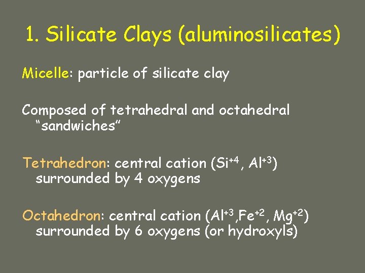1. Silicate Clays (aluminosilicates) Micelle: particle of silicate clay Composed of tetrahedral and octahedral