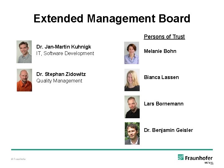 Extended Management Board Persons of Trust Dr. Jan-Martin Kuhnigk IT, Software Development Melanie Bohn Extended Management Board Persons of Trust Dr. Jan-Martin Kuhnigk IT, Software Development Melanie Bohn