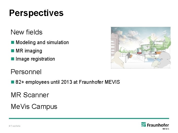 Perspectives New fields n Modeling and simulation n MR imaging n Image registration Personnel Perspectives New fields n Modeling and simulation n MR imaging n Image registration Personnel
