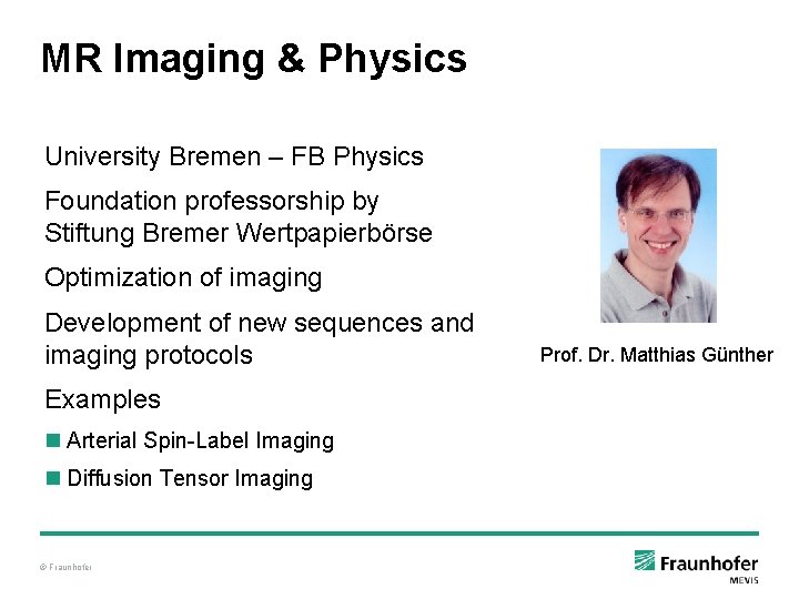 MR Imaging & Physics University Bremen – FB Physics Foundation professorship by Stiftung Bremer MR Imaging & Physics University Bremen – FB Physics Foundation professorship by Stiftung Bremer