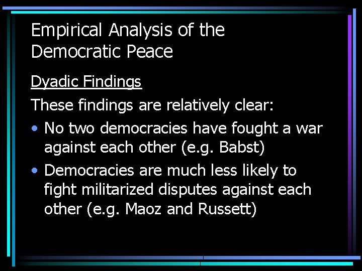 Empirical Analysis of the Democratic Peace Dyadic Findings These findings are relatively clear: •