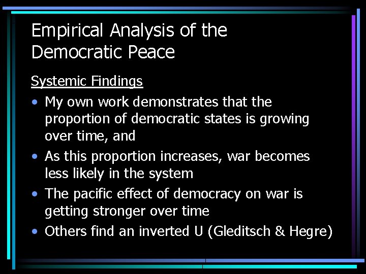 Empirical Analysis of the Democratic Peace Systemic Findings • My own work demonstrates that