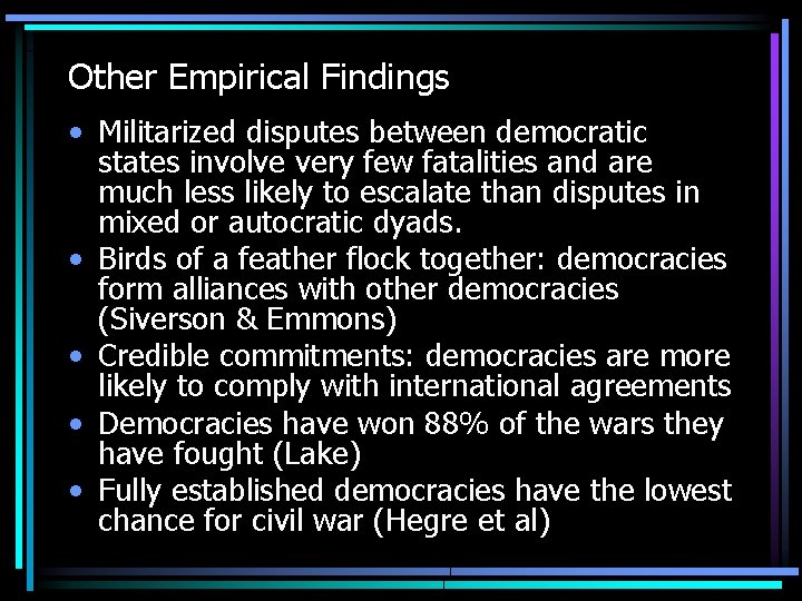 Other Empirical Findings • Militarized disputes between democratic states involve very few fatalities and