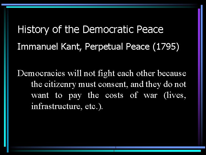History of the Democratic Peace Immanuel Kant, Perpetual Peace (1795) Democracies will not fight