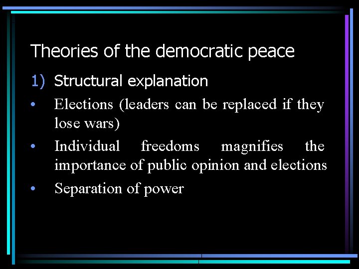 Theories of the democratic peace 1) Structural explanation • Elections (leaders can be replaced