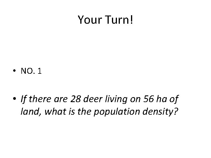 Your Turn! • NO. 1 • If there are 28 deer living on 56