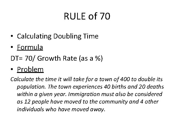 RULE of 70 • Calculating Doubling Time • Formula DT= 70/ Growth Rate (as