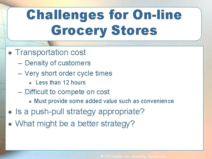 Challenges for On-line Grocery Stores Transportation cost – Density of customers – Very short