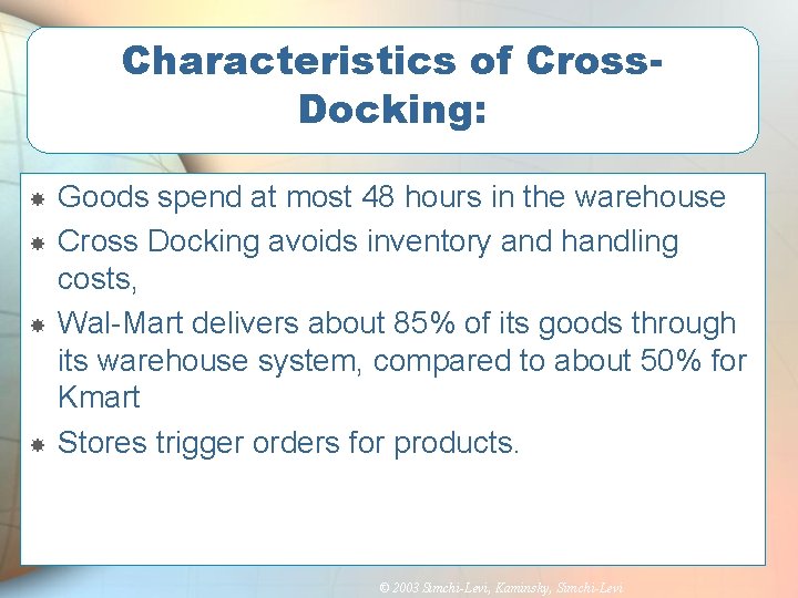 Characteristics of Cross. Docking: Goods spend at most 48 hours in the warehouse Cross